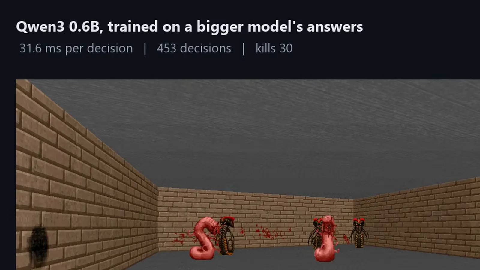 Doom run overlay reading Qwen3 0.6B trained on a bigger model answers at 316 milliseconds per decision across 453 decisions with 30 kills Doom run overlay reading Qwen3 0.6B trained on a bigger model answers at 316 milliseconds per decision across 453 decisions with 30 kills