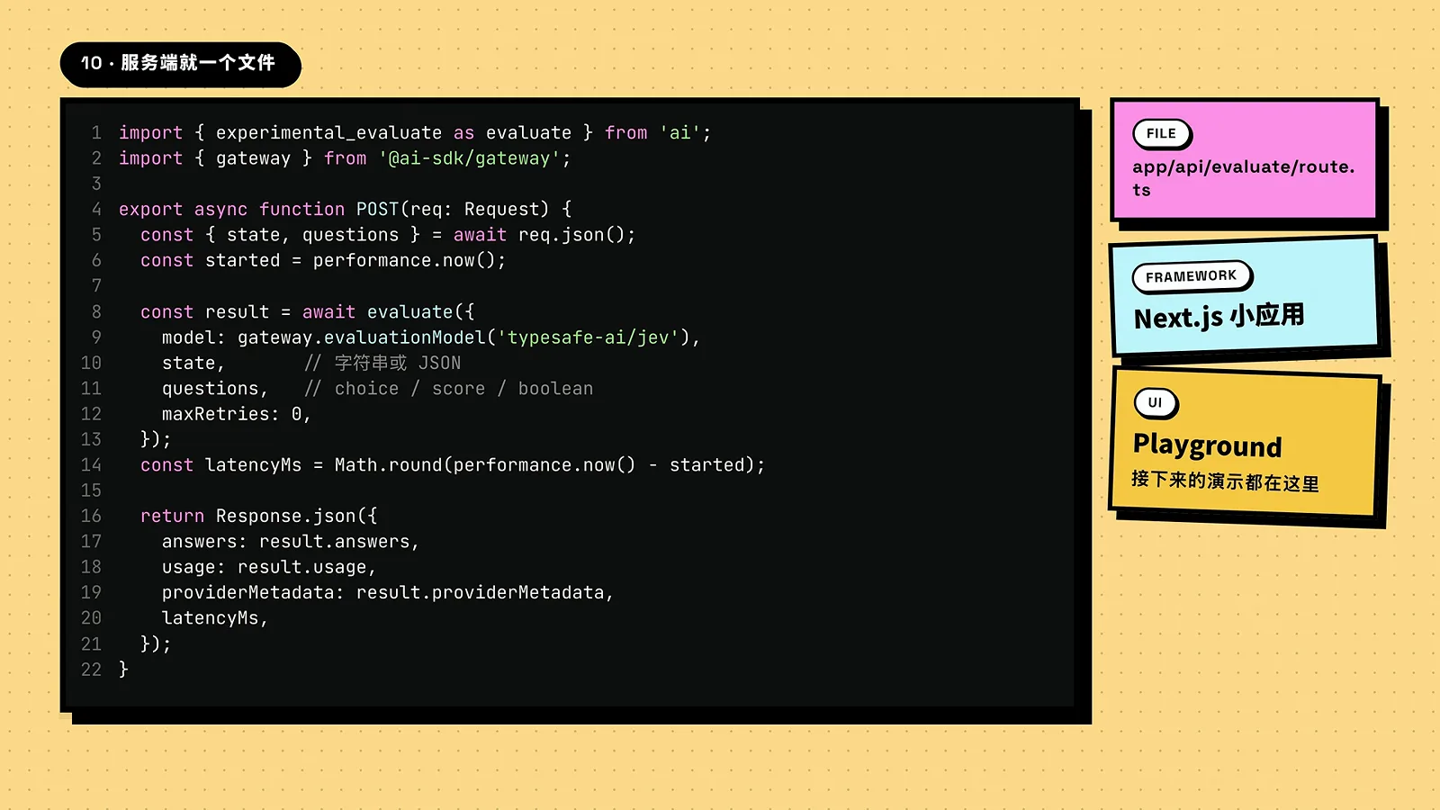 A one-file Next.js route, app/api/evaluate/route.ts, imports experimental_evaluate from the ai package, targets gateway typesafe-ai/jev, passes state and questions, and times each call with performance.now.