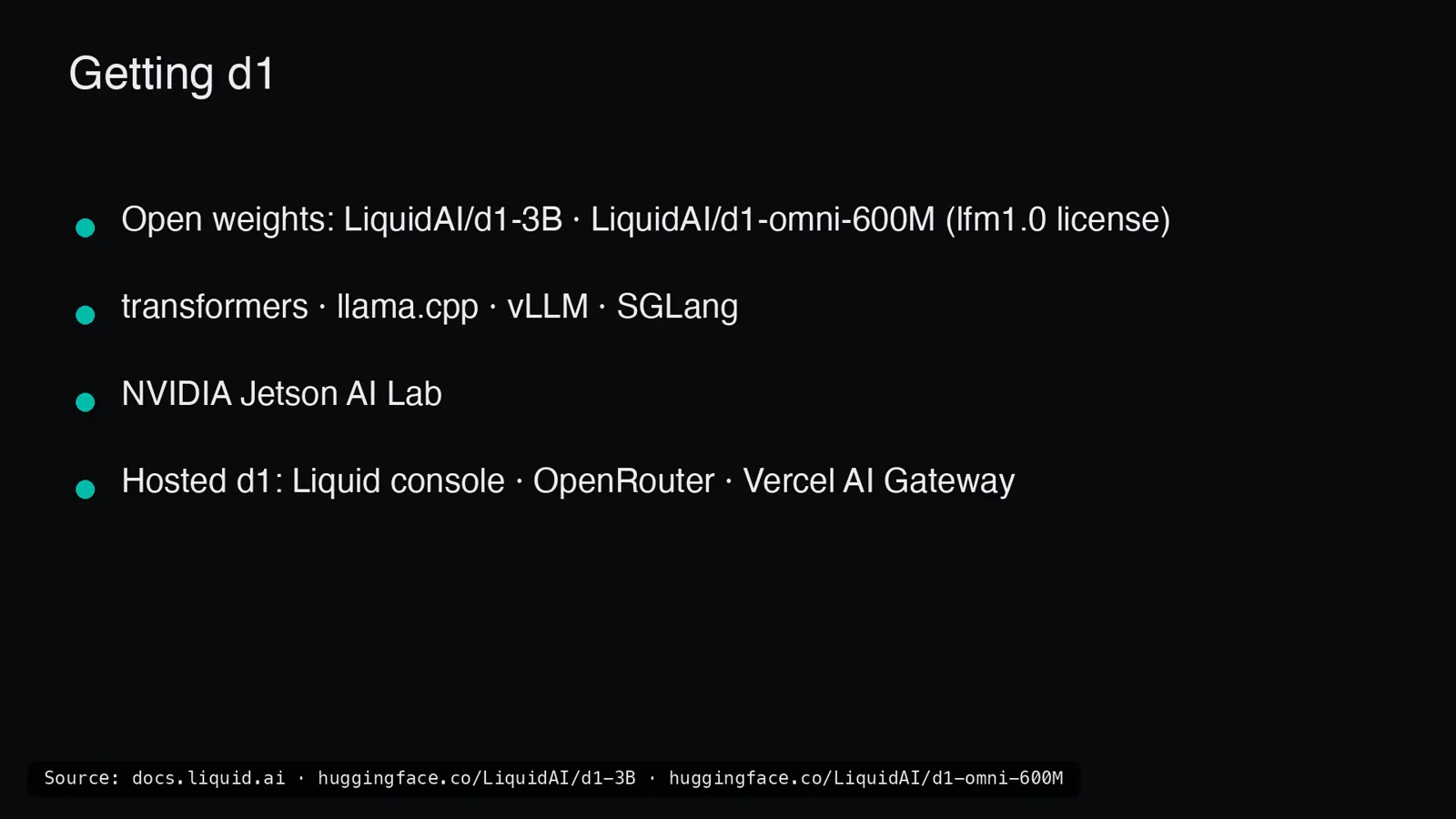 Getting d1 checklist pointing to the LiquidAI/d1-3B and LiquidAI/d1-omni-600M weights under the lfm1.0 license, the transformers, llama.cpp, vLLM and SGLang runtimes, NVIDIA Jetson AI Lab and hosted access through Liquid console, OpenRouter and Vercel AI Gateway.