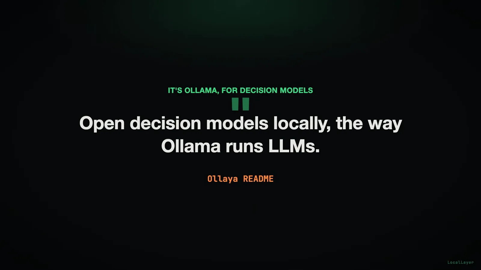 Ollaya README quote card under the kicker It's Ollama, for decision models, reading Open decision models locally, the way Ollama runs LLMs. Ollaya README quote card under the kicker It's Ollama, for decision models, reading Open decision models locally, the way Ollama runs LLMs.